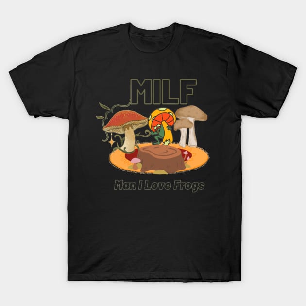 MILF Man I Love frogs T-Shirt by Aza03